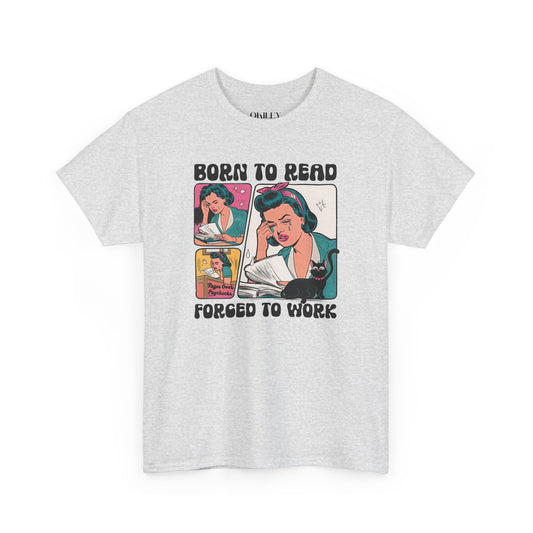 Born to Read - Forced to Work Heavy Cotton Unisex Tee - Perfect for Book Lovers